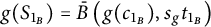 g left parenthesis upper S Subscript 1 Sub Subscript upper B Subscript Baseline right parenthesis equals ModifyingAbove upper B With bar left parenthesis g left parenthesis c Subscript 1 Sub Subscript upper B Subscript Baseline right parenthesis comma s Subscript g Baseline t Subscript 1 Sub Subscript upper B Subscript Baseline right parenthesis