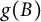 g left parenthesis upper B right parenthesis