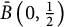 ModifyingAbove upper B With bar left parenthesis 0 comma one half right parenthesis