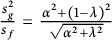 StartFraction s Subscript g Superscript 2 Baseline Over s Subscript f Baseline EndFraction equals StartFraction alpha squared plus left parenthesis 1 minus lamda right parenthesis squared Over StartRoot alpha squared plus lamda squared EndRoot EndFraction