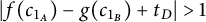 StartAbsoluteValue f left parenthesis c Subscript 1 Sub Subscript upper A Subscript Baseline right parenthesis minus g left parenthesis c Subscript 1 Sub Subscript upper B Subscript Baseline right parenthesis plus t Subscript upper D Baseline EndAbsoluteValue greater than 1