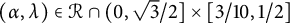 left parenthesis alpha comma lamda right parenthesis element of script upper R intersection left parenthesis 0 comma StartRoot 3 EndRoot divided by 2 right bracket times 3 divided by 10 comma 1 divided by 2