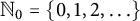 upper N 0 equals StartSet 0 comma 1 comma 2 comma midline horizontal ellipsis EndSet