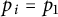 p Subscript i Baseline equals p 1