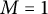 upper M equals 1