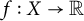 f colon upper X right arrow double struck upper R
