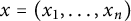 x equals left parenthesis x 1 comma midline horizontal ellipsis comma x Subscript n Baseline right parenthesis