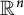 upper R Superscript n
