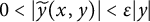 0 less than StartAbsoluteValue ModifyingAbove y With tilde left parenthesis x comma y right parenthesis EndAbsoluteValue less than epsilon StartAbsoluteValue y EndAbsoluteValue