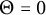 upper Theta equals 0