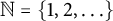 double struck upper N equals StartSet 1 comma 2 comma midline horizontal ellipsis EndSet