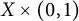 upper X times left parenthesis 0 comma 1 right parenthesis