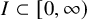 upper I subset of 0 comma infinity right parenthesis