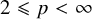 2 less than or slanted equals p less than infinity