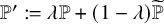 double struck upper P prime colon equals lamda double struck upper P plus left parenthesis 1 minus lamda right parenthesis double struck upper P overtilde