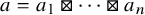 a equals a 1 squared times midline horizontal ellipsis squared times a Subscript n