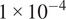 1 times 10 Superscript negative 4