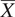 upper X overbar