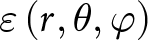 epsilon left parenthesis r comma theta comma phi right parenthesis