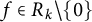 f element of upper R Subscript k Baseline divided by StartSet 0 EndSet