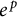 e Superscript p