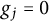 g Subscript j Baseline equals 0