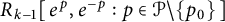 upper R Subscript k minus 1 Baseline e Superscript p Baseline comma e Superscript negative p Baseline colon p element of script upper P divided by StartSet p 0 EndSet