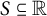 upper S subset of or equal to double struck upper R