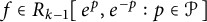 f element of upper R Subscript k minus 1 Baseline e Superscript p Baseline comma e Superscript negative p Baseline colon p element of script upper P