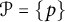 script upper P equals StartSet p EndSet