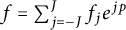 f equals sigma summation Underscript j equals negative upper J Overscript upper J Endscripts f Subscript j Baseline e Superscript j p
