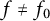 f not equals f 0