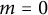 m equals 0