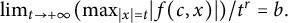 limit Underscript t right arrow plus infinity Endscripts left parenthesis max Underscript backslash lvert x backslash rvert equals t Endscripts backslash lvert f left parenthesis c comma x right parenthesis backslash rvert right parenthesis divided by t Superscript r Baseline equals b period