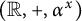 left parenthesis double struck upper R comma plus comma alpha Superscript x Baseline right parenthesis
