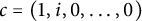 c equals left parenthesis 1 comma i comma 0 comma midline horizontal ellipsis comma 0 right parenthesis