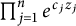 product Underscript j equals 1 Overscript n Endscripts e Superscript c Super Subscript j Superscript z Super Subscript j
