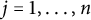 j equals 1 comma midline horizontal ellipsis comma n