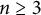 n greater than or equals 3