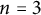 n equals 3