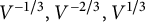 upper V Superscript negative 1 divided by 3 Baseline comma upper V Superscript negative 2 divided by 3 Baseline comma upper V Superscript 1 divided by 3
