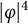 StartAbsoluteValue phi EndAbsoluteValue Superscript 4