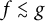 f less than or equivalent to g