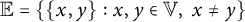 double struck upper E equals left brace StartSet x comma y EndSet colon x comma y element of double struck upper V comma x not equals y right brace