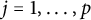 j equals 1 comma midline horizontal ellipsis comma p