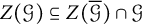 upper Z left parenthesis script upper G right parenthesis subset of or equal to upper Z left parenthesis script upper G overbar right parenthesis intersection script upper G