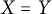 upper X equals upper Y