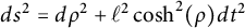 d s squared equals d rho squared plus script l squared backslash hyperbolic cosine Superscript 2 Baseline left parenthesis rho right parenthesis d t squared