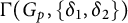 upper Gamma left parenthesis upper G Subscript p Baseline comma StartSet delta 1 comma delta 2 EndSet right parenthesis