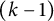 left parenthesis k minus 1 right parenthesis